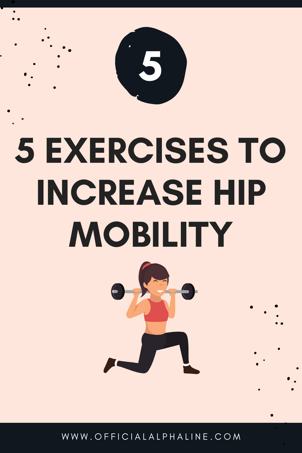5 EXERCISES TO INCREASE HIP MOBILITY - Alphaline