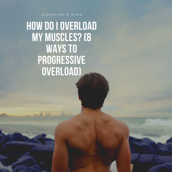 How Do I Overload My Muscles? (8 Ways to Progressive Overload) - Alphaline